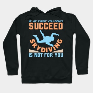 If You Don't Succeed Skydiving Is Not For You - Funny Sarcastic Sport Quote Hoodie